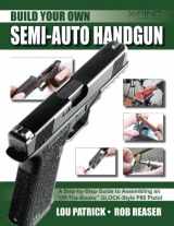 9781724856685-1724856685-Build Your Own Semi-Auto Handgun: A Step-by-Step Guide to Assembling an "Off-the-Books" GLOCK-Style P80 Pistol
