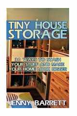 9781974557721-1974557723-Tiny House Storage: 30 Ways To Stash Your Stuff And Make Your Home Look Bigger