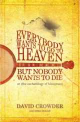 9780977748006-0977748006-Everybody Wants to Go to Heaven, but Nobody Wants to Die: Or the Eschatology of Bluegrass