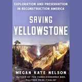 9781797140025-1797140027-Saving Yellowstone: Exploration and Preservation in Reconstruction America