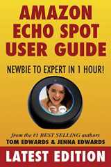 9781981454211-1981454217-Amazon Echo Spot User Guide: Newbie to Expert in 1 Hour! (Echo Spot & Alexa)