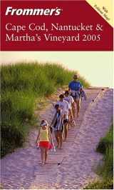 9780764577444-0764577441-Frommer's Cape Cod, Nantucket & Martha's Vineyard 2005 (Frommer's Complete Guides)