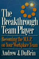 9780814478820-0814478824-The Breakthrough Team Player: Becoming the M.V.P. on Your Workplace Team