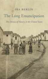 9780674286085-0674286081-The Long Emancipation: The Demise of Slavery in the United States (The Nathan I. Huggins Lectures)