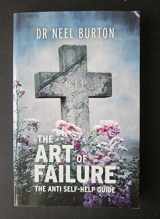 9780956035332-0956035337-The Art of Failure: The Anti Self-Help Guide