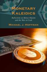 9781689839242-1689839244-Monetary Kaleidics: Reflections on Money Illusion and the War on Cash