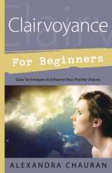 9780738739151-0738739154-Clairvoyance for Beginners: Easy Techniques to Enhance Your Psychic Visions (Llewellyn's For Beginners, 41)