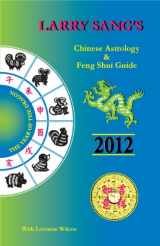 9780979911538-0979911532-Larry Sang's Chinese Astrology & Feng Shui Guide for 2012: The Year of The Dragon