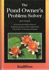 9781564651969-1564651967-The Pond Owner's Problem Solver: Practical and Expert Advice on Designing, Stocking and Managing Ponds