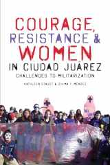 9780292763586-0292763581-Courage, Resistance, and Women in Ciudad Juárez: Challenges to Militarization (Inter-America Series)