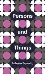 9780745690643-0745690645-Persons and Things: From the Body's Point of View (Theory Redux)