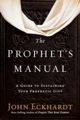 9781629990934-1629990930-The Prophet's Manual: A Guide to Sustaining Your Prophetic Gift