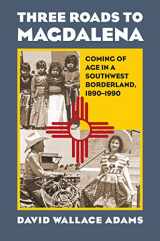 9780700636716-0700636714-Three Roads to Magdalena: Coming of Age in a Southwest Borderland, 1890-1990