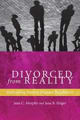 9780814708934-0814708935-Divorced from Reality: Rethinking Family Dispute Resolution (Families, Law, and Society, 5)