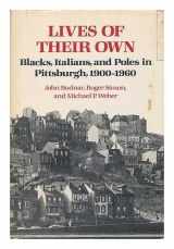 9780252008801-0252008804-Lives of Their Own: Blacks, Italians, and Poles in Pittsburgh, 1900-1960 (Working Class in American History)