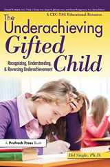 9781593639563-1593639562-The Underachieving Gifted Child: Recognizing, Understanding, and Reversing Underachievement (A CEC-TAG Educational Resource)