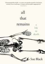 9780857524935-0857524933-All That Remains: A Life in Death
