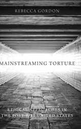 9780199336432-0199336431-Mainstreaming Torture: Ethical Approaches in the Post-9/11 United States