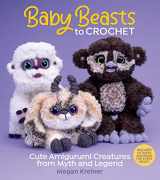 9781970048131-1970048131-Baby Beasts to Crochet: Cute Amigurumi Creatures from Myth and Legend