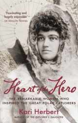 9781908643216-1908643218-Heart of the Hero: The Remarkable Women Who Inspired the Great Polar Explorers