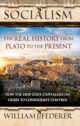 9780989649186-0989649180-Socialism: The Real History from Plato to the Present: How the Deep State Capitalizes on Crises to Consolidate Control