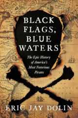 9781631492105-1631492101-Black Flags, Blue Waters: The Epic History of America's Most Notorious Pirates