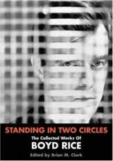9781840681185-1840681187-Standing In Two Circles: The Collected Works of Boyd Rice