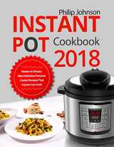 9781719946964-1719946965-Instant Pot Cookbook 2018: Modern & Simple, Most Delicious Pressure Cooker Recipes That Anyone Can Cook