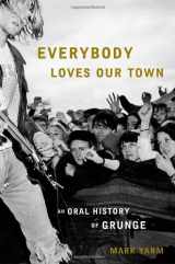 9780307464439-0307464431-Everybody Loves Our Town: An Oral History of Grunge