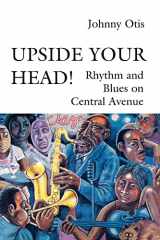 9780819562876-0819562874-Upside Your Head!: Rhythm and Blues on Central Avenue (Music / Culture)