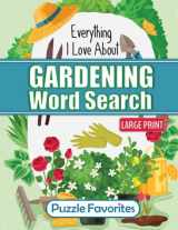 9781947676299-1947676296-Everything I Love About Gardening Word Search Puzzle Book: Featuring plants, flowers, vegetables, botanicals and more with fun garden themed words to ... gardener’s and backyard garden enthusiasts