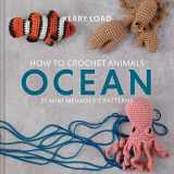 9781911641797-1911641794-How to Crochet Animals: Ocean: 25 mini menagerie patterns: 1