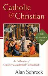 9781635823806-1635823803-Catholic and Christian: An Explanation of Commonly Misunderstood Catholic Beliefs (New Edition)