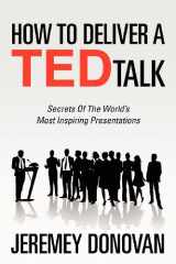 9781468179996-1468179993-How to Deliver a Ted Talk: Secrets of the World's Most Inspiring Presentations