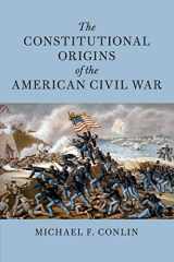 9781108459969-110845996X-The Constitutional Origins of the American Civil War (Cambridge Historical Studies in American Law and Society)
