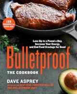 9781623366032-1623366038-Bulletproof: The Cookbook: Lose Up to a Pound a Day, Increase Your Energy, and End Food Cravings for Good
