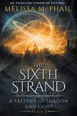9780998851419-0998851418-The Sixth Strand: A Pattern of Shadow and Light Book Five (Pattern of Shadow & Light)