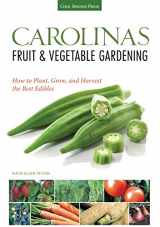 9781591865636-1591865638-Carolinas Fruit & Vegetable Gardening: How to Plant, Grow, and Harvest the Best Edibles (Fruit & Vegetable Gardening Guides)