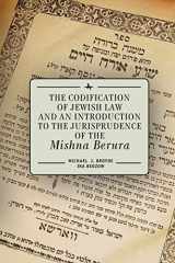 9781618114518-1618114514-The Codification of Jewish Law and an Introduction to the Jurisprudence of the Mishna Berura