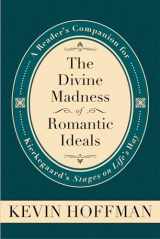 9780881464993-0881464996-The Divine Madness of Romantic Ideals: A Reader's Companion for Kierkegaard's Stages on Life's Way (Mercer Kierkegaard)
