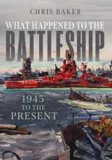 9781682478769-1682478769-What Happened to the Battleship: 1945 to Present