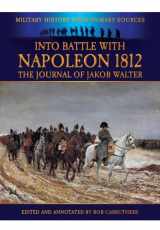 9781781591451-1781591458-Into Battle With Napoleon 1812: The Journal of Jakob Walter (Military History from Primary Sources)