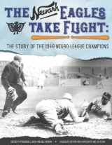 9781970159073-1970159073-The Newark Eagles Take Flight: The Story of the 1946 Negro League Champions (Champions of Black Baseball)