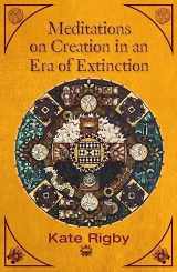 9781626985506-1626985502-Meditations on Creation in an Era of Extinction (Ecology and Justice)