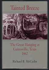 9780807118252-0807118257-Tainted Breeze: The Great Hanging at Gainesville, Texas 1862