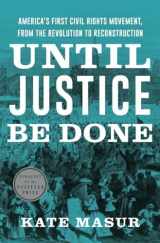 9781324005933-1324005939-Until Justice Be Done: America's First Civil Rights Movement, from the Revolution to Reconstruction