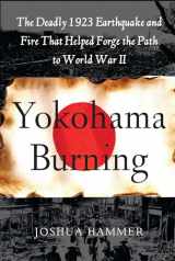 9780743264662-0743264665-Yokohama Burning: The Deadly 1923 Earthquake and Fire that Helped Forge the Path to World War II