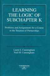 9780314198945-0314198946-Learning the Logic of Subchapter K: Problems and Assignments for a Course in the Taxation of Partnerships (Coursebook)