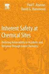 9780128041901-0128041900-Inherent Safety at Chemical Sites: Reducing Vulnerability to Accidents and Terrorism Through Green Chemistry