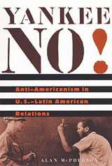 9780674011847-0674011848-Yankee No!: Anti-Americanism in U.S.-Latin American Relations